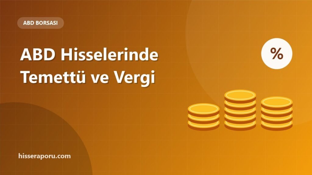 ABD Hisselerinde Temettü ve Vergi: Genel Çerçeve - hisseraporu.com rehber görseli