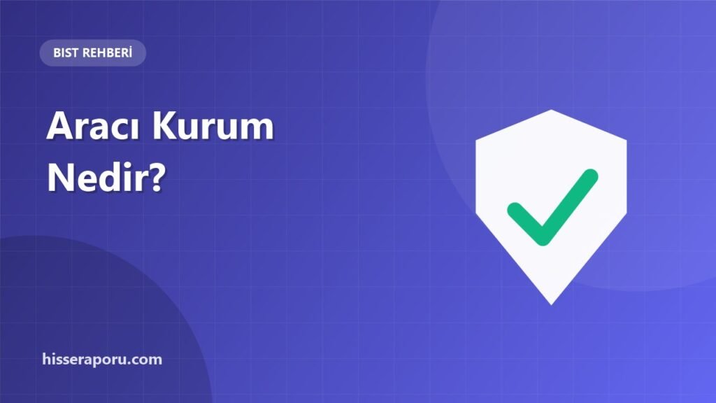Aracı Kurum Nedir? Hesap Açarken Nelere Dikkat Edilir? - hisseraporu.com rehber görseli