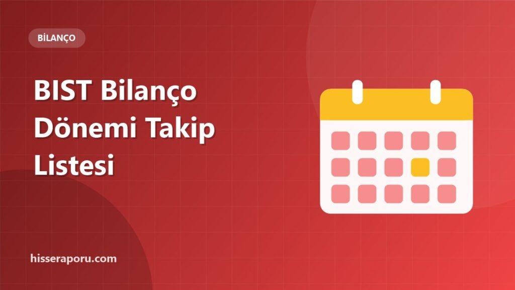 BIST Bilanço Dönemi Takvimi ve Takip Kontrol Listesi - hisseraporu.com görseli