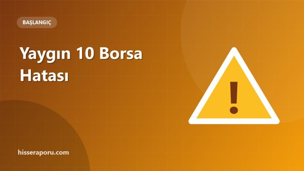 Borsada Yeni Başlayanların En Sık Yaptığı 10 Hata - hisseraporu.com rehber görseli