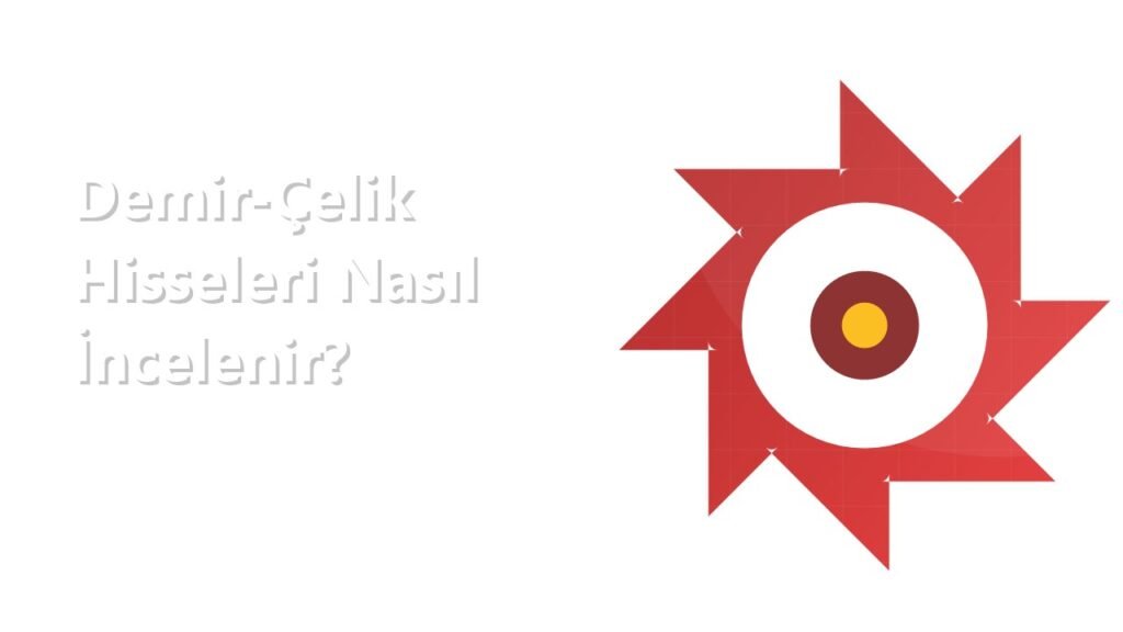 Demir-Çelik Hisseleri (EREGL) Nasıl İncelenir? - hisseraporu.com görseli