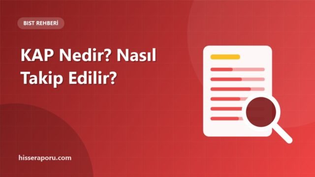 KAP Nedir? Kamuyu Aydınlatma Platformu Nasıl Takip Edilir? - hisseraporu.com rehber görseli