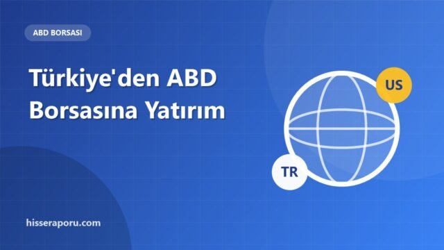 Türkiye'den ABD Borsasına Yatırım Yolları - hisseraporu.com rehber görseli